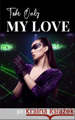 Take Only My Love Jo Anne Barnes 9781088125946 Jo Anne Barnes