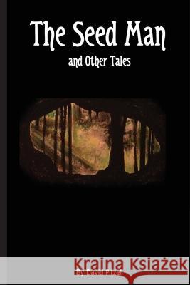 The Seed Man and Other Tales David Pitzel Laura Pitzel  9781088126257 IngramSpark