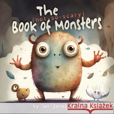 The (not-so-scary) Book of Monsters Ian Dye James   9781088126639 IngramSpark