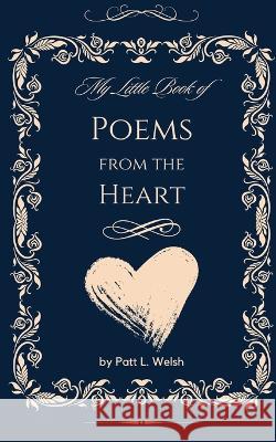 My Little Book of Poems from the Heart Patt L Welsh   9781088127131 IngramSpark