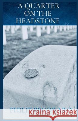 A Quarter On The Headstone Philip Pecoraro Michael Capolino  9781088127193 IngramSpark