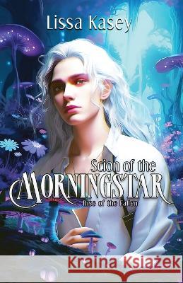 Scion of the Morningstar Lissa Kasey   9781088127230 IngramSpark