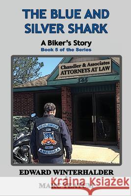 The Blue And Silver Shark: A Biker's Story (Book 5 of the Series) Edward Winterhalder Marc Teatum  9781088127285 IngramSpark