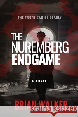 The Nuremberg Endgame Brian Walker   9781088127308 IngramSpark