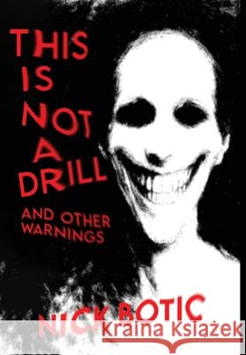 This Is Not A Drill and Other Warnings Nick Botic 9781088127360