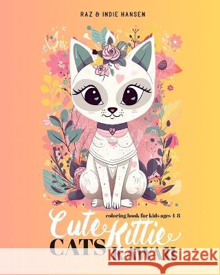 Cute Cats Kawaii Kitties: Adorable Cats Coloring Book for Kids Raz & Indie Hansen   9781088127759 IngramSpark