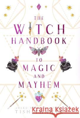 The Witch Handbook to Magic and Mayhem Tish Thawer 9781088127766