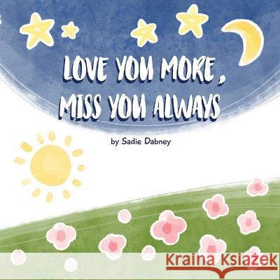 Love You More, Miss You Always Sadie Dabney Mara Gudina  9781088128022
