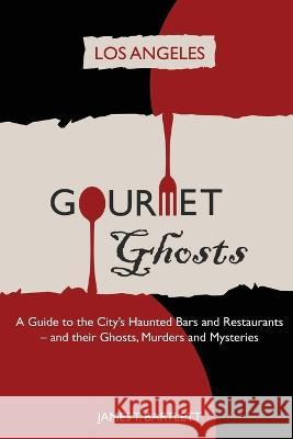 Gourmet Ghosts - Los Angeles James T. Bartlett 9781088128053 City Ghost Guides