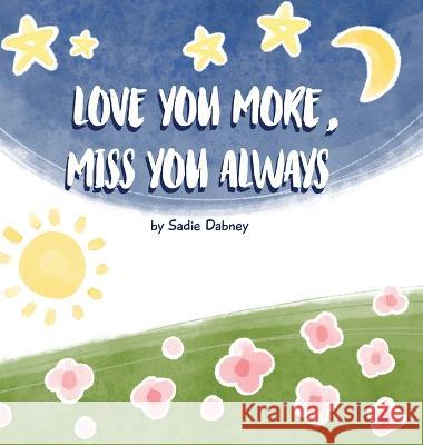 Love You More, Miss You Always Sadie Dabney Mara Gudina  9781088128121