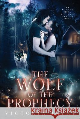 The Wolf of the Prophecy Victoria Jayne   9781088128770 IngramSpark
