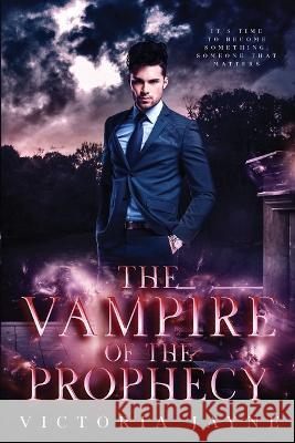 The Vampire of the Prophecy Victoria Jayne   9781088128800 IngramSpark