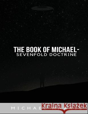 The Book of Michael - Sevenfold Doctrine Michael Harris   9781088129074 IngramSpark