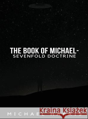 The Book of Michael - Sevenfold Doctrine Michael Harris   9781088129272 IngramSpark
