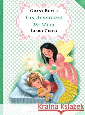 Las Aventuras de Maya Libro Cinco Grant J. Boyer Aleksandra A. Rzepka Auxiliadora L. Artola 9781088130025