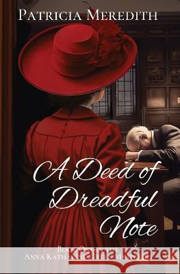 A Deed of Dreadful Note: Book One in the Anna Katharine Green Mysteries Patricia Meredith   9781088130780