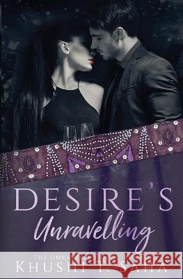 Desire's Unravelling, Book 1 in the Unravelled Duet Khushi T Saha   9781088130865 IngramSpark