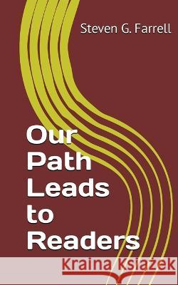 Our Path Leads to Readers; A Compilation: A Compilation Steven G Farrell   9781088131183 IngramSpark