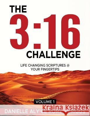 The 3: 16 Challenge: Life Changing Scriptures @ Your Fingertips Danielle Aly'ce Rome - Briggs   9781088131350 IngramSpark