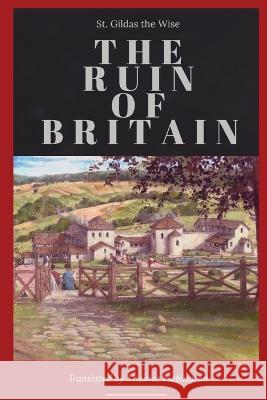 The Ruin of Britain St Gildas the Wise Thomas Habington John Allen Giles 9781088132203