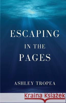 Escaping in the Pages Ashley Tropea   9781088132463 IngramSpark