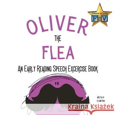 Oliver the Flea Pronounce the letters f and v: An Early Reading Speech Excercise Book Elocin Pseu   9781088132708 IngramSpark