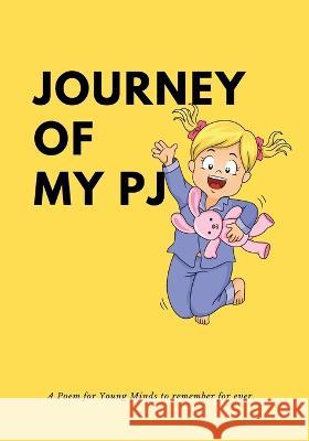 Journey of My PJ: An environmental awareness rhyming book and poem for kids: An environmental awareness rhyming book for kids Shiva S Mohanty   9781088132814 IngramSpark
