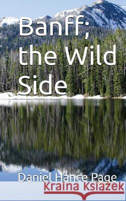 Banff, the Wild Side Daniel Hance Page   9781088134627 IngramSpark