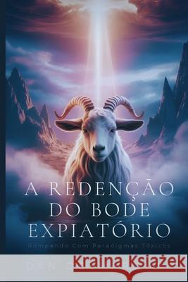 A Reden??o do Bode Expiat?rio: Rompendo Com Paradigmas T?xicos Dan Desmarques 9781088134863 22 Lions