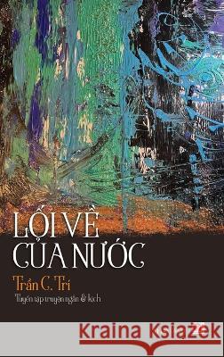 Lối Về Của Nước (hardcover) C Tri Tran   9781088136461 IngramSpark