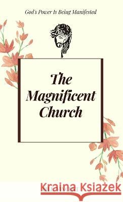 The Magnificent Church: God's Power Is Being Manifested Bill Vincent   9781088136492 IngramSpark