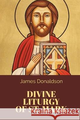 Divine Liturgy of St. Mark St Mark of Alexandria James Donaldson  9781088136904 IngramSpark