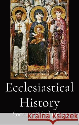 Ecclesiastical History Socrates Scholasticus A C Zenos  9781088137512 IngramSpark