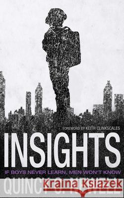 Insights: If boys never learn, men won't know Quincy C. Newell 9781088137932