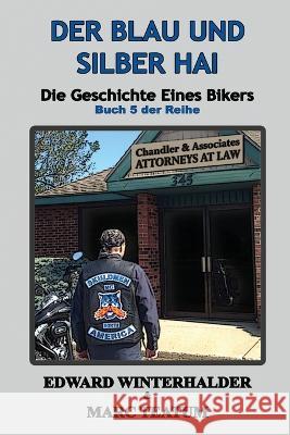 Der Blau Und Silber Hai: Die Geschichte Eines Bikers (Buch 5 Der Reihe) Edward Winterhalder Marc Teatum  9781088138410 IngramSpark