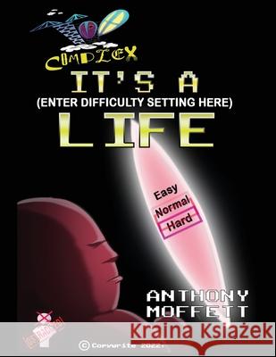 Too Complex: It's a (Enter Difficulty Setting Here) Life Anthony Moffett 9781088139325