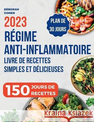 Regime Anti-Inflammatoire: Livre de recettes simples et delicieuses pour soulager l'inflammation au quotidien, renforcer votre systeme immunitaire et detoxifier votre corps - Plan de repas inclus ! Deborah Cohen   9781088139370