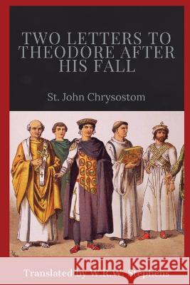 Two Letters to Theodore After His Fall St John Chrysostom R E Wallis  9781088139660