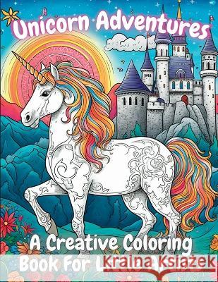 Unicorn Adventures: A Creative Coloring Book For Little Artists Coco Bean   9781088140888 IngramSpark