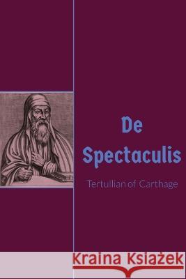 De Spectculis Tertullian of Carthage S Thelwall  9781088140987