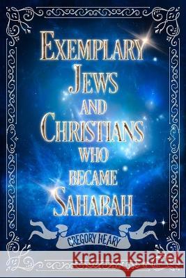 Exemplary Jews and Christians who became Sahabah Gregory Heary   9781088144701 IngramSpark