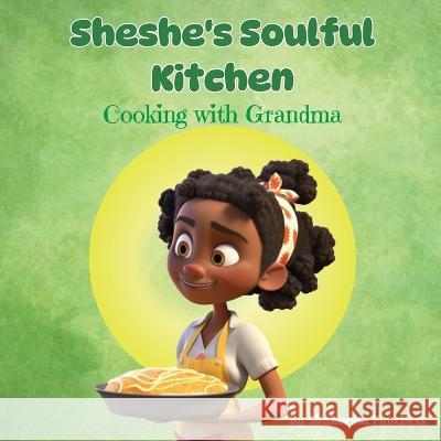 Sheshe's Soulful Kitchen: Cooking With Grandma Shakeema Funchess   9781088144848 IngramSpark