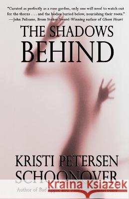 The Shadows Behind Kristi Petersen Schoonover   9781088145234