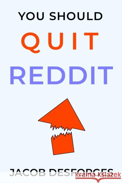 You Should Quit Reddit Jacob Desforges   9781088145623