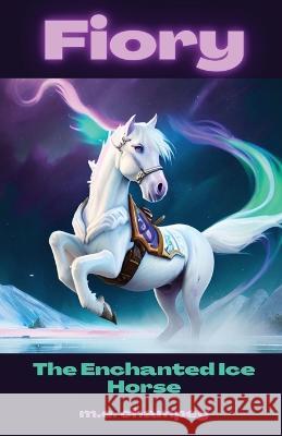 Fiory: The Enchanted Ice Horse M E Champey   9781088146361 IngramSpark