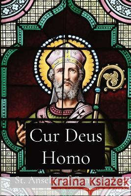 Cur Deus Homo St Anselm of Canterbury S N Deane  9781088147412