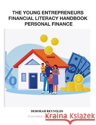 The Young Entrepreneurs Financial Literacy Handbook Personal Finance Deborah Reynolds   9781088147696 IngramSpark