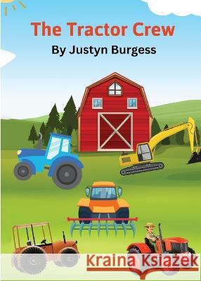 The Tractor Crew: A Tale of Five Hardworking Tractors Justyn Burgess   9781088147757 IngramSpark