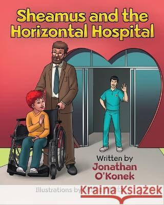 Sheamus and the Horizontal Hospital Jonathan O'Konek   9781088148228 IngramSpark