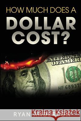 How Much Does A Dollar Cost? Ryan Anderson   9781088148372
